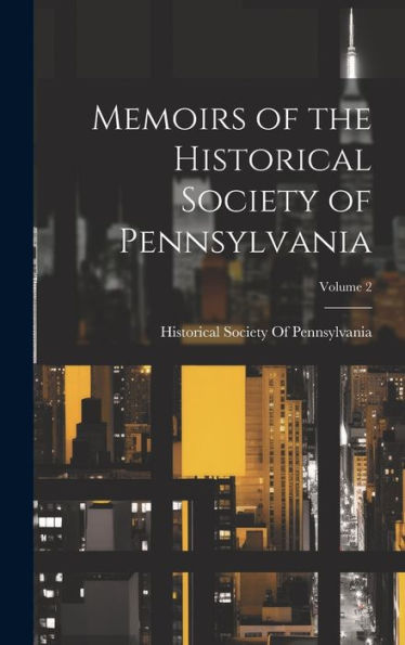 Memoirs Of The Historical Society Of Pennsylvania; Volume 2