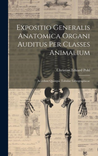 Expositio Generalis Anatomica Organi Auditus Per Classes Animalium: Accedunt Quinque Tabulae Lithographicae (Latin Edition)