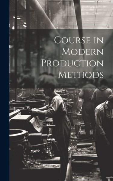 Course In Modern Production Methods