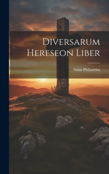 Diversarum Hereseon Liber (Latin Edition)