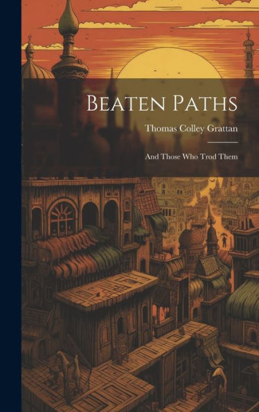 Beaten Paths: And Those Who Trod Them