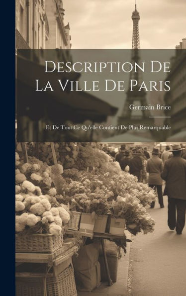 Description De La Ville De Paris: Et De Tout Ce Qu'Elle Contient De Plus Remarquable (French Edition)