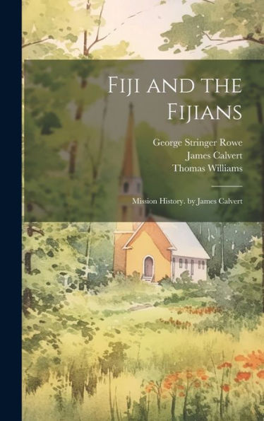 Fiji And The Fijians: Mission History. By James Calvert