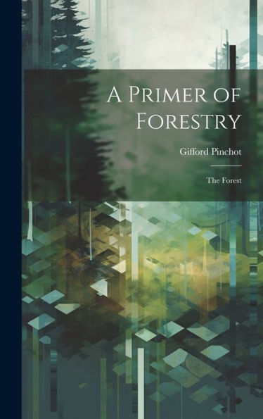 A Primer Of Forestry: The Forest