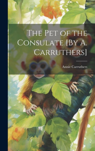 The Pet Of The Consulate [By A. Carruthers]