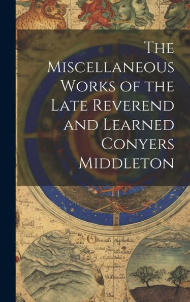 The Miscellaneous Works Of The Late Reverend And Learned Conyers Middleton