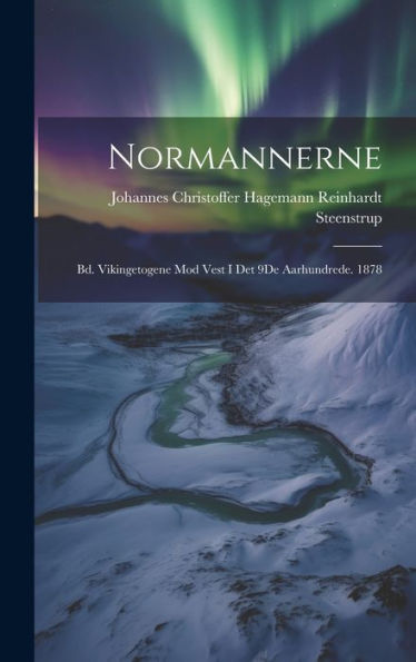 Normannerne: Bd. Vikingetogene Mod Vest I Det 9De Aarhundrede. 1878 (Danish Edition)