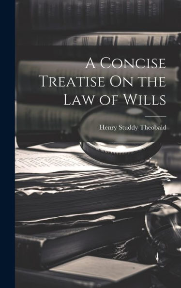 A Concise Treatise On The Law Of Wills