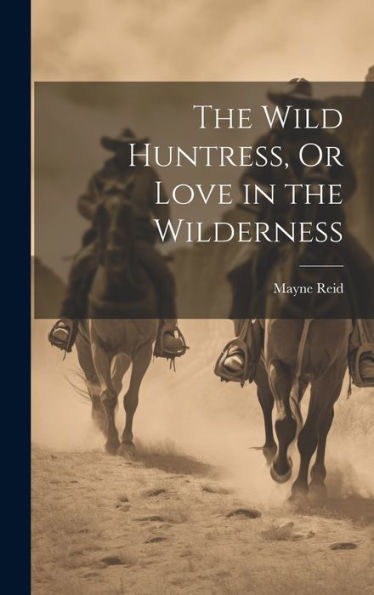 The Wild Huntress, Or Love In The Wilderness