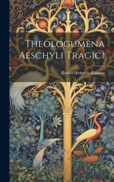 Theologumena Aeschyli Tragici (Latin Edition)