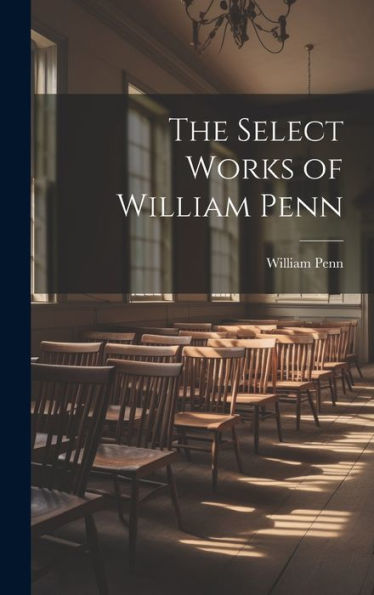 The Select Works Of William Penn