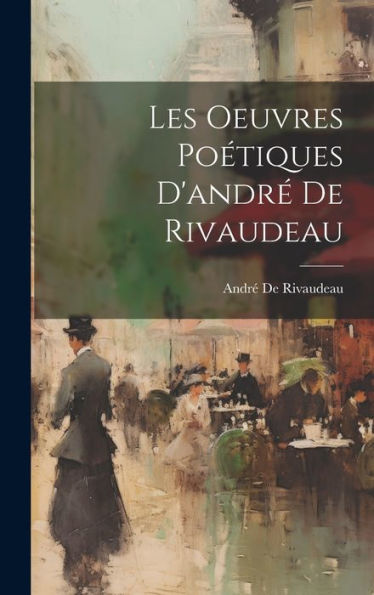 Les Oeuvres Poétiques D'André De Rivaudeau (French Edition) - 9781020358173