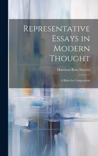 Representative Essays In Modern Thought: A Basis For Composition