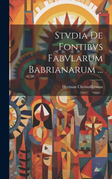 Stvdia De Fontibvs Fabvlarum Babrianarum ... (Latin Edition)