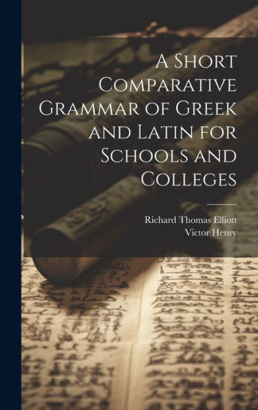 A Short Comparative Grammar Of Greek And Latin For Schools And Colleges