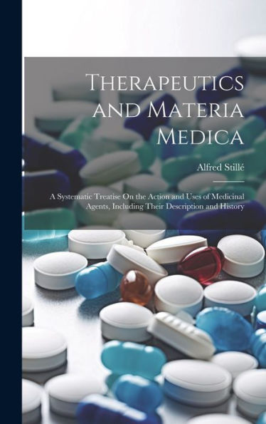 Therapeutics And Materia Medica: A Systematic Treatise On The Action And Uses Of Medicinal Agents, Including Their Description And History (Italian Edition)