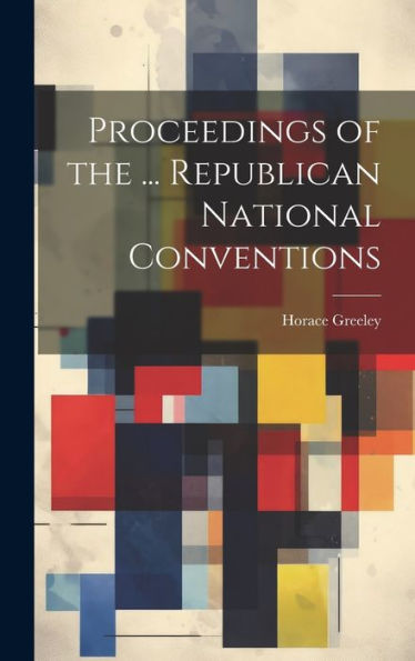 Proceedings Of The ... Republican National Conventions