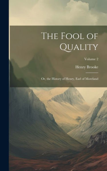 The Fool Of Quality: Or, The History Of Henry, Earl Of Moreland; Volume 2