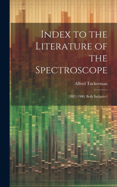 Index To The Literature Of The Spectroscope: (1887-1900, Both Inclusive)