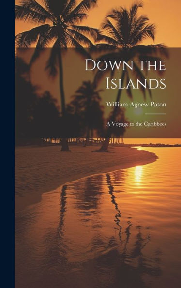Down The Islands: A Voyage To The Caribbees