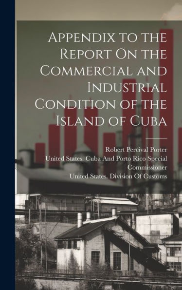 Appendix To The Report On The Commercial And Industrial Condition Of The Island Of Cuba