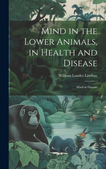Mind In The Lower Animals, In Health And Disease: Mind In Disease