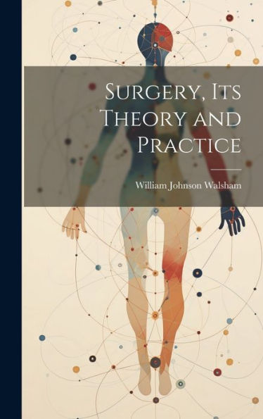 Surgery, Its Theory And Practice