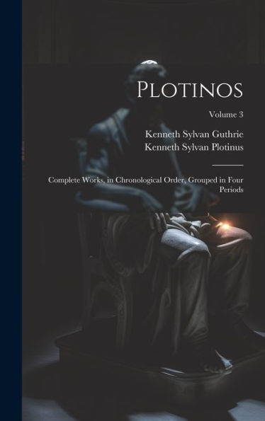 Plotinos: Complete Works, In Chronological Order, Grouped In Four Periods; Volume 3