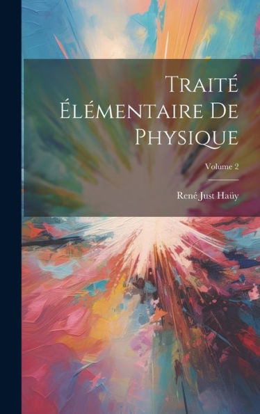 Traité Élémentaire De Physique; Volume 2 (French Edition) - 9781020364396