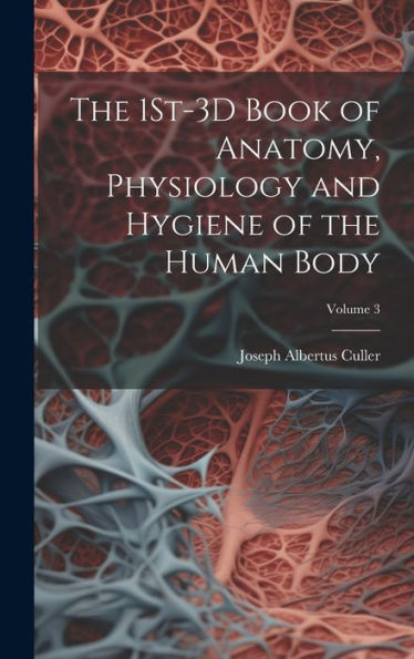 The 1St-3D Book Of Anatomy, Physiology And Hygiene Of The Human Body; Volume 3