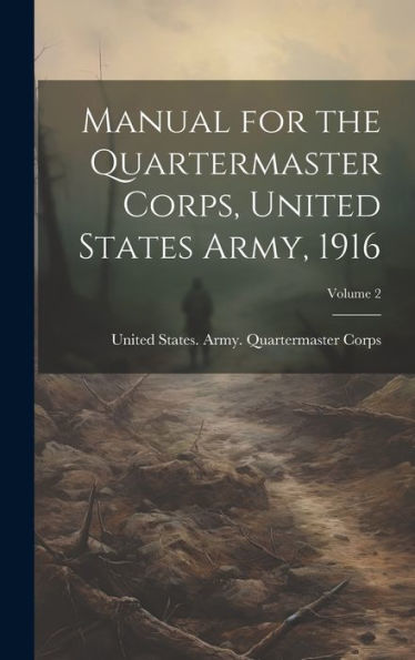 Manual For The Quartermaster Corps, United States Army, 1916; Volume 2