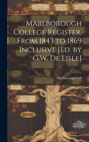 Marlborough College Register, From 1843 To 1869 Inclusive [Ed. By G.W. De Lisle]