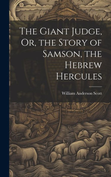 The Giant Judge, Or, The Story Of Samson, The Hebrew Hercules
