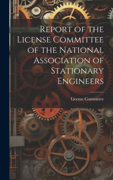 Report Of The License Committee Of The National Association Of Stationary Engineers