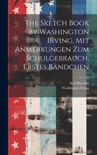 The Sketch Book By Washington Irving. Mit Anmerkungen Zum Schulgebrauch, Erstes Bändchen (German Edition) - 9781020368455