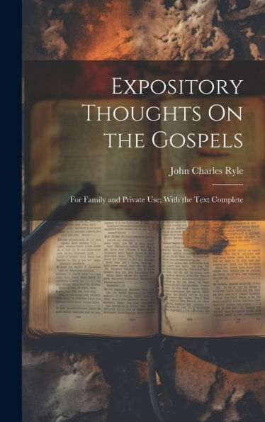 Expository Thoughts On The Gospels: For Family And Private Use; With The Text Complete