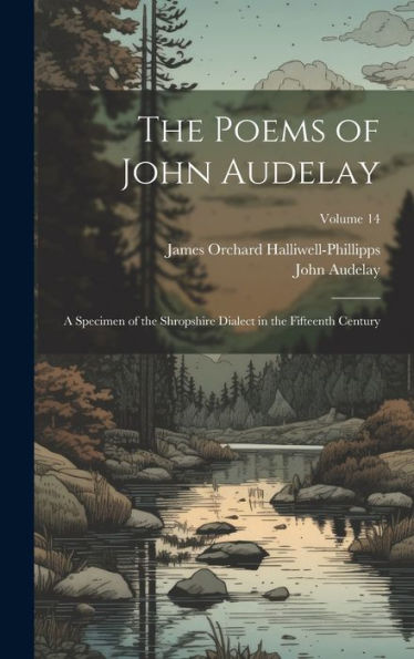 The Poems Of John Audelay: A Specimen Of The Shropshire Dialect In The Fifteenth Century; Volume 14