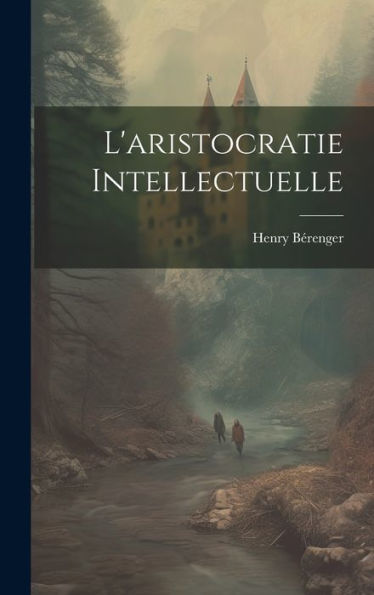 L'Aristocratie Intellectuelle (French Edition)