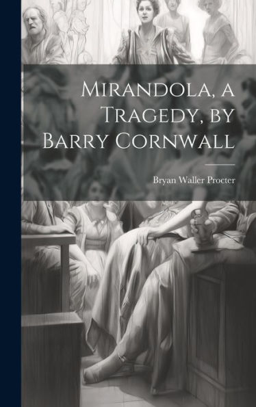 Mirandola, A Tragedy, By Barry Cornwall