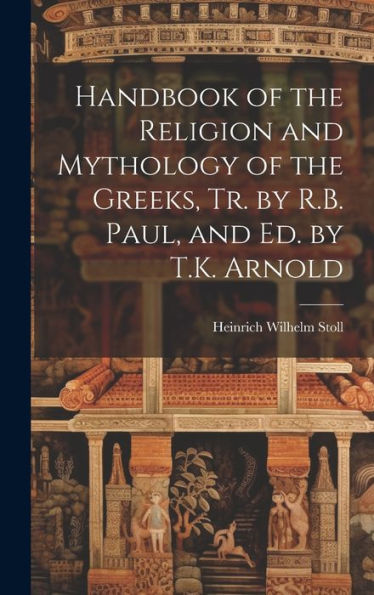 Handbook Of The Religion And Mythology Of The Greeks, Tr. By R.B. Paul, And Ed. By T.K. Arnold