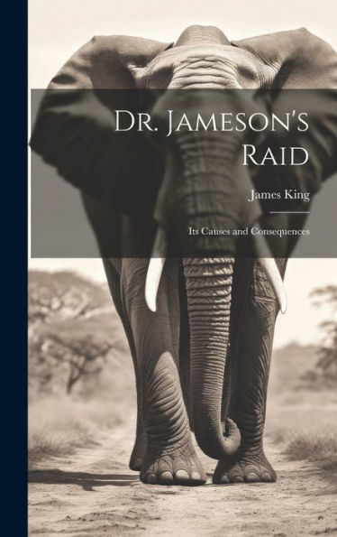 Dr. Jameson's Raid: Its Causes And Consequences
