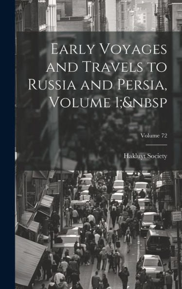 Early Voyages And Travels To Russia And Persia, Volume 1; Volume 72