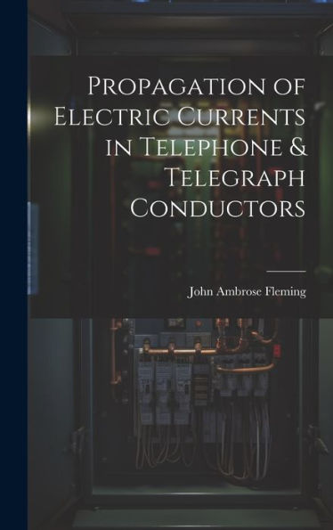 Propagation Of Electric Currents In Telephone & Telegraph Conductors
