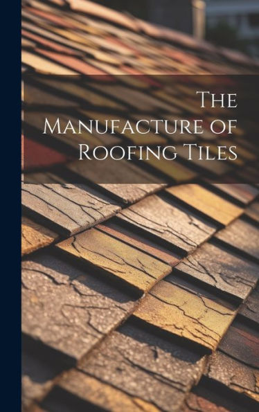 The Manufacture Of Roofing Tiles