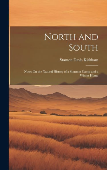 North And South: Notes On The Natural History Of A Summer Camp And A Winter Home