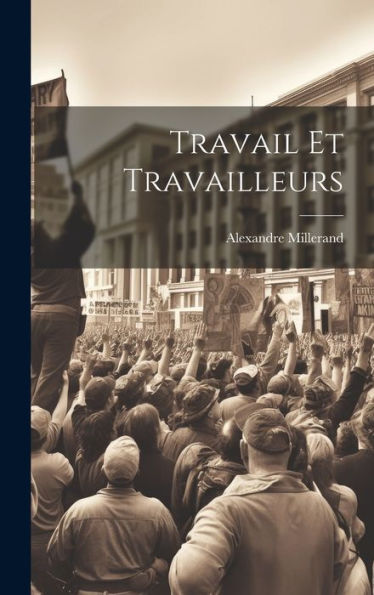 Travail Et Travailleurs (French Edition)