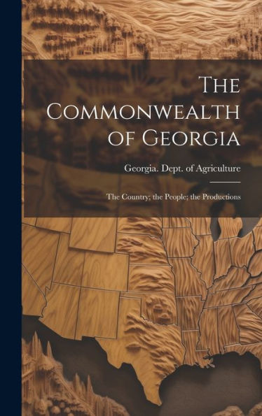 The Commonwealth Of Georgia: The Country; The People; The Productions