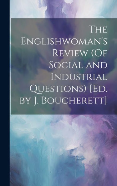 The Englishwoman's Review (Of Social And Industrial Questions) [Ed. By J. Boucherett]
