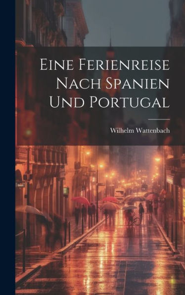 Eine Ferienreise Nach Spanien Und Portugal (German Edition)