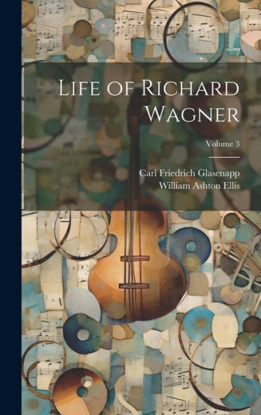Life Of Richard Wagner; Volume 3
